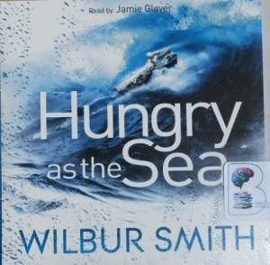Hungry as the Sea written by Wilbur Smith performed by Jamie Glover on CD (Abridged)
